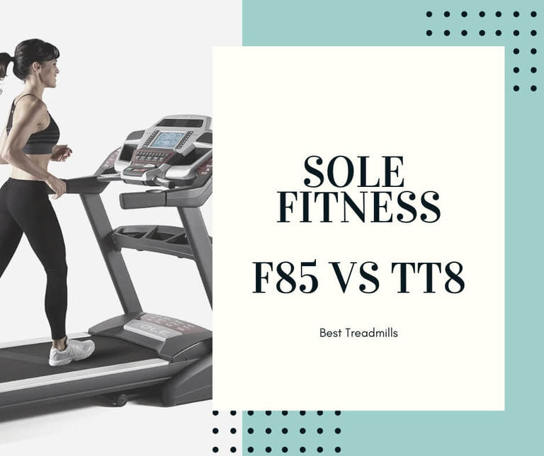 Sole Fitness F85 vs TT8 Comparing Treadmills